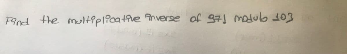 Pand the multiplicative anverse of 87! madulo 103
