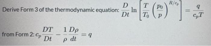 D
R/c
Po
T
In
Dt
Derive Form 3 of the thermodynamic equation:
%3D
To
DT
from Form 2: C,
Dt
1 Dp
p dt
-
