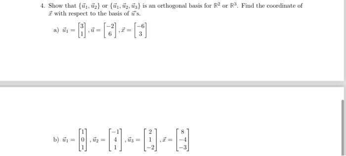 4. Show that {₁, ₂} or {₁, ₂, 3} is an orthogonal basis for R² or R³. Find the coordinate of
with respect to the basis of u's.
u=
b) =
,7=
»--8--0--0--B
=
, =