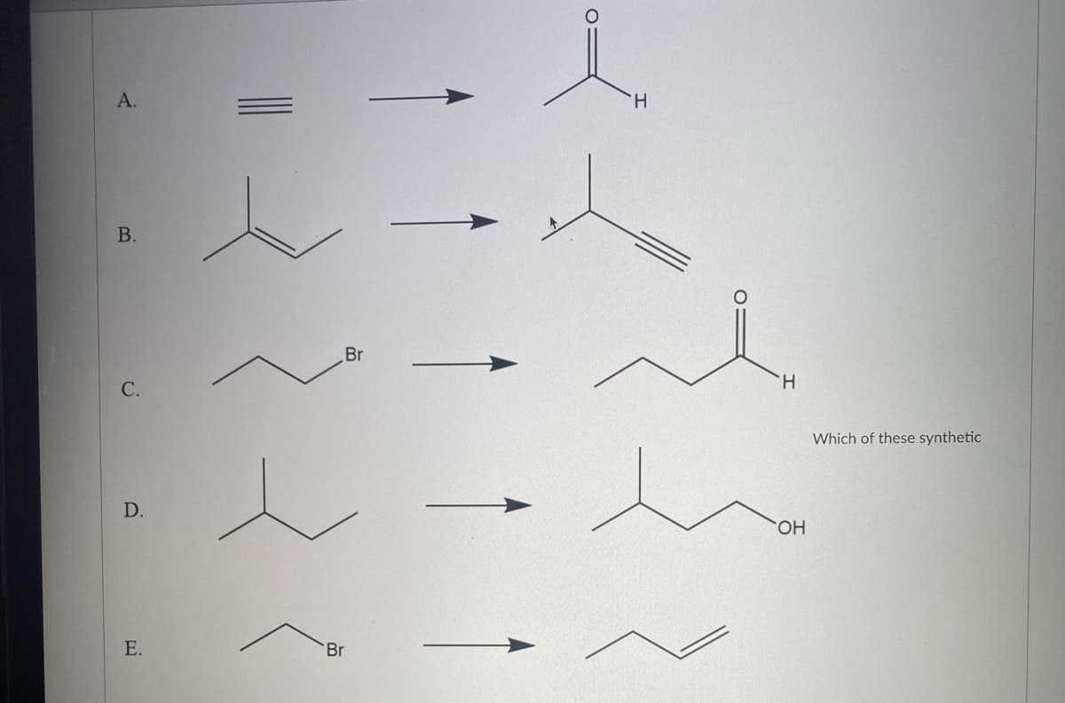 A.
B.
C.
D.
E.
Br
Br
H
H
OH
Which of these synthetic