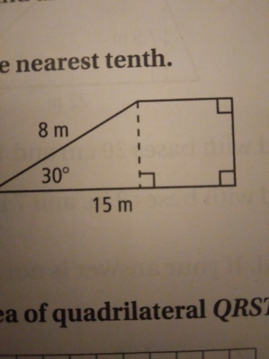 e nearest tenth.
8 m
30°
15 m
ea of quadrilateral QRST
