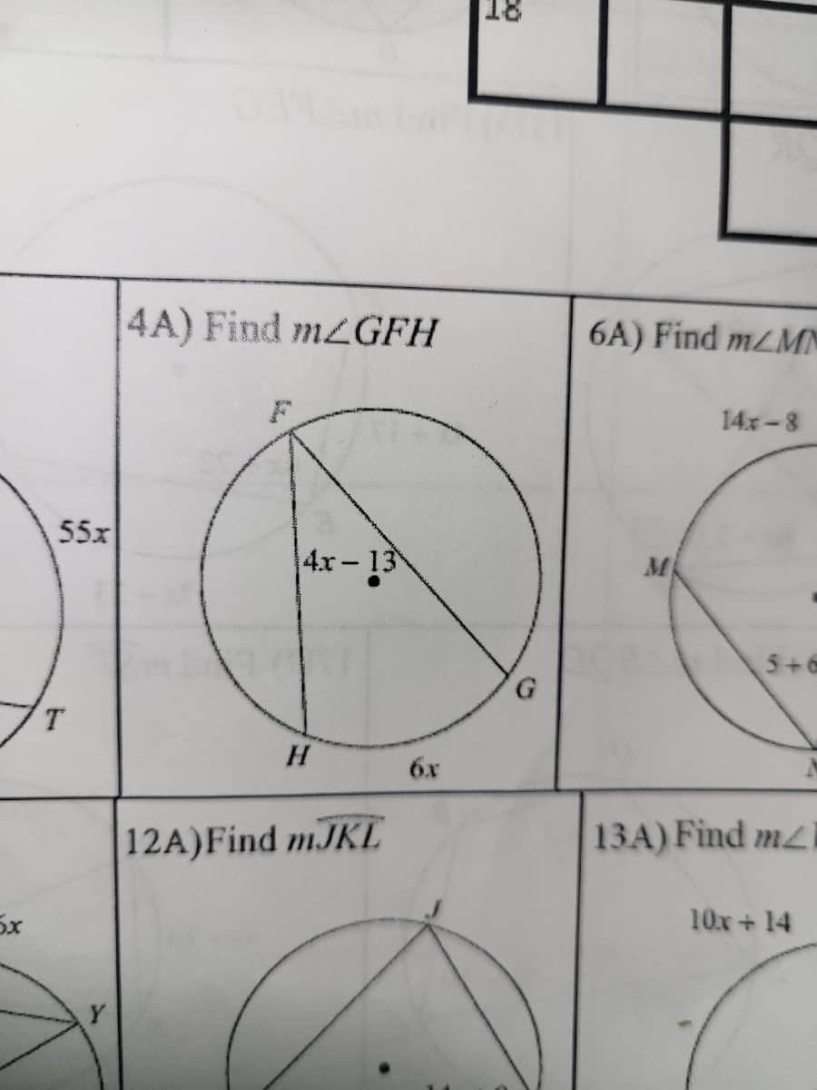 5x
55x
T
Y
4A) Find m/GFH
4x-13
H
12A) Find mJKL
6x
18
6A) Find m/MN
M
14x-8
5+6
13A) Find m
10x + 14