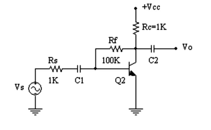 +Vcc
Rc=1K
Rf
Vo
Rs
100K
C2
1K
Ci
Q2
Vs
