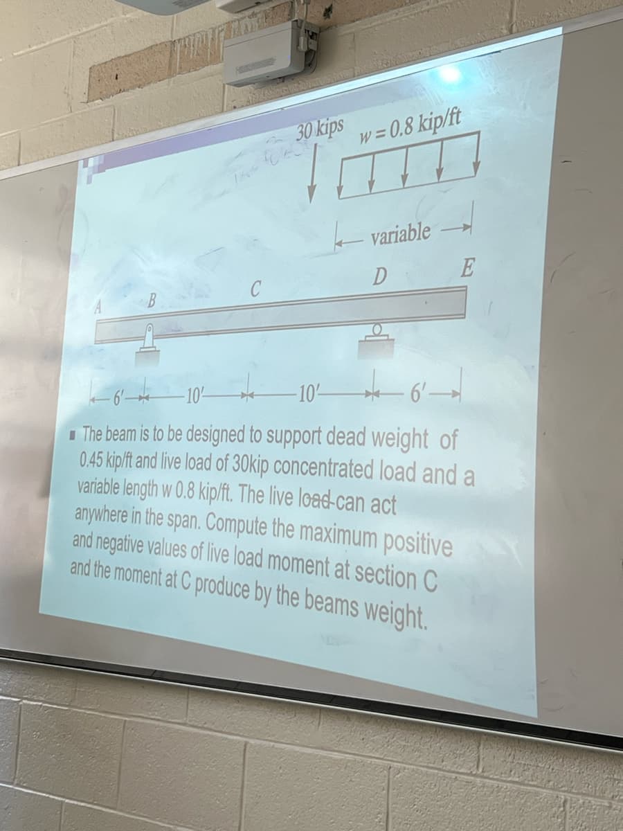 -10'-
30 kips
w=0.8 kip/ft
-10-
variable
D
E
6'
■The beam is to be designed to support dead weight of
0.45 kip/ft and live load of 30kip concentrated load and a
variable length w 0.8 kip/ft. The live load-can act
anywhere in the span. Compute the maximum positive
and negative values of live load moment at section C
and the moment at C produce by the beams weight.