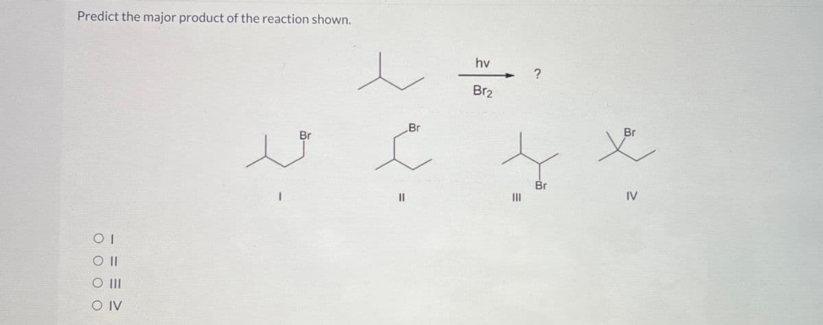 Predict the major product of the reaction shown.
hv
01
O IV
人
Br
Br
I
||
?
Br2
I
Br
Br
IV