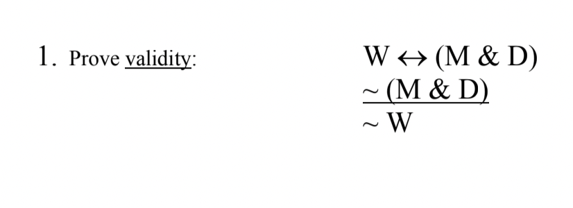 W + (M & D)
- (M & D)
1. Prove validity:
W
