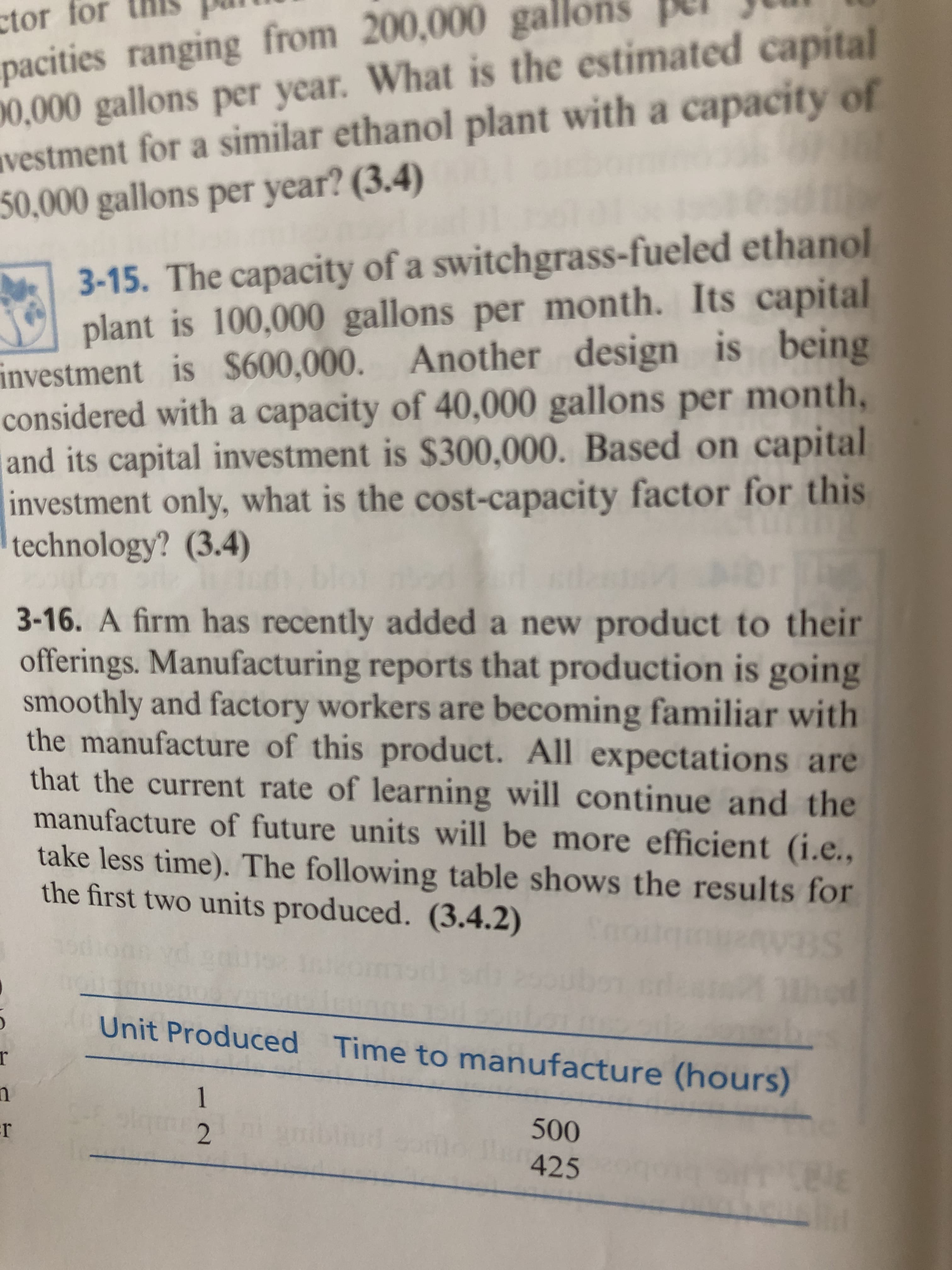 3-16. A firm has recently added a new product to their
offerings. Manufacturing reports that production is going
smoothly and factory workers are becoming familiar with
the manufacture of this product. All expectations are
that the current rate of learning will continue and the
manufacture of future units will be more efficient (i.e.,
take less time). The following table shows the results for
the first two units produced. (3.4.2)
