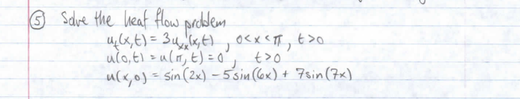 o Salve the heaf flowprdblem.
ulo, ti = u(n, E) = 0', t>o
u(x,o) = sin (2x) – 5sin(6x) + Fsin (7x).
