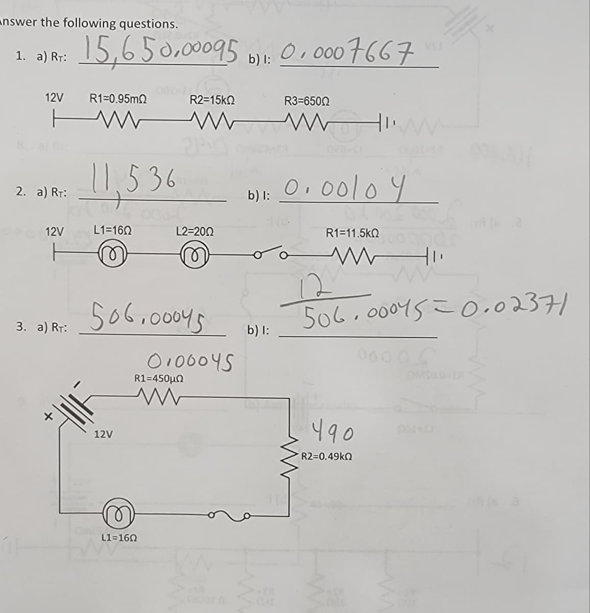 answer the following questions.
1. a) RT:
12V
ㅏ
2. a) RT:
12V
3. a) RT:
15,650,00095 b11:0, 0007667₁²
b) l:
R1=0.95m
www
11.536
L1=1602
12V
001-11
Omel
506.00045
L1=160
R2=15ΚΩ
L2=2002
R1=450μΩ
ww
0100045
b) 1:
b) l:
R3=6500
411
0.0010 y.
R1-11.5kQ
490
R2=0.49kQ
506.00045=0.02371
6.2
OMSO.0-IR