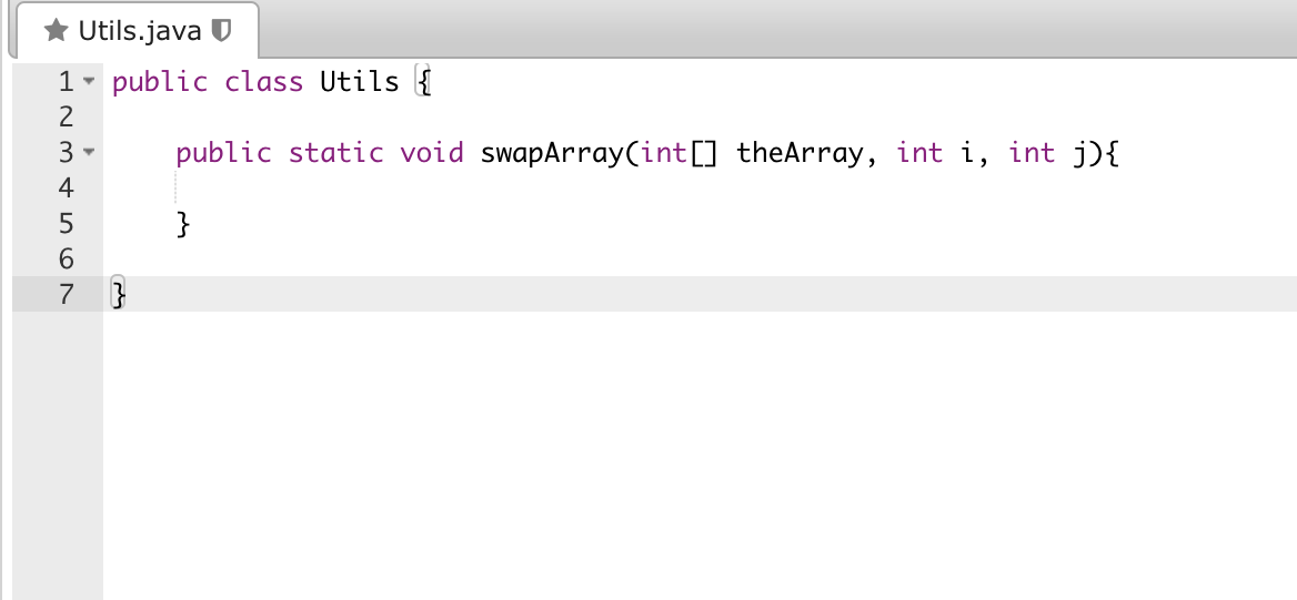 ★ Utils.java U
1- public class Utils {
1234567
3▾
}
public static void swapArray(int[] theArray, int i, int j){
}