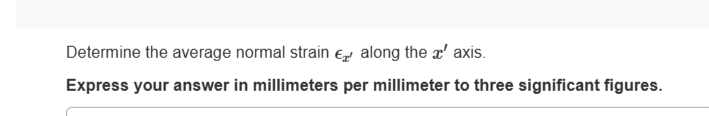 Determine the average normal strain E along the x' axis.
Express your answer in millimeters per millimeter to three significant figures.