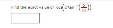 cos(2 tan-¹(5)).
12
Find the exact value of cos 2 tan