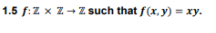 1.5 f: ZxZZ such that f(x, y) = xy.