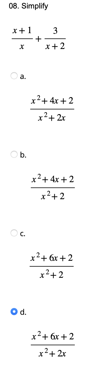 08. Simplify
x+1
X
a.
O b.
C.
d.
+
3
x+2
x² + 4x + 2
x² + 2x
x² + 4x + 2
x²+2
x²+6x+2
x²+2
x²+6x+2
x² + 2x