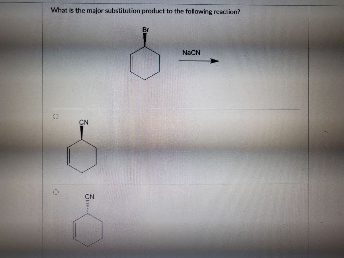 What is the major substitution product to the following reaction?
Br
NaCN
CN
CN
