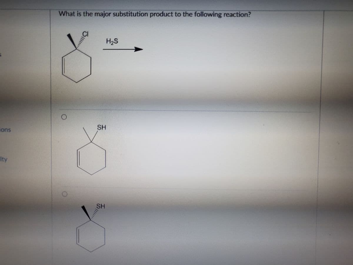What is the major substitution product to the following reaction?
H2S
SH
ons
lty
SH
