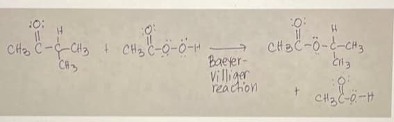 10:
11
H
10:
CH₂ C-CH3 + CH3C-0-0-H
CH3
:0:
→CH3C-0-C-CH3
CH 3
CH₂C-0-H
Baeyer-
Villiger
reaction