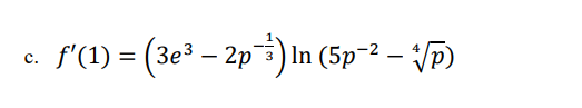 c.
-
f'(1) = (3e³ – 2p¹³) In (5p¯² — *√p)
-