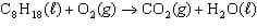 C3H18 (4) + O,(g) → CO,() + H,O(F)
СаНв(0)+0,(2) -
