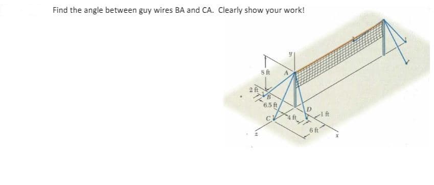 Find the angle between guy wires BA and CA. Clearly show your work!
Sft
2 ft
6.5 ft
I ft
6 ft
