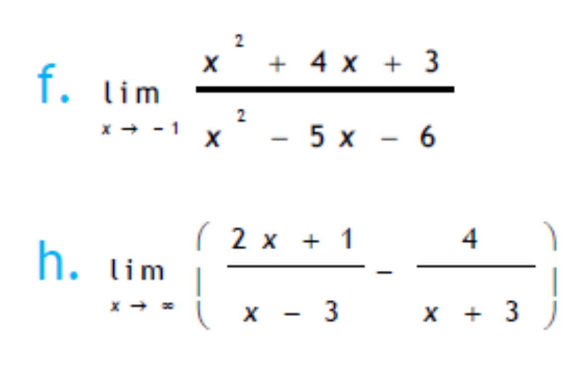 f. lim
2
2
+4x+3
X - 5 x 6
-
( 2x + 1
4
h. lim
x - 3
3
x
+31