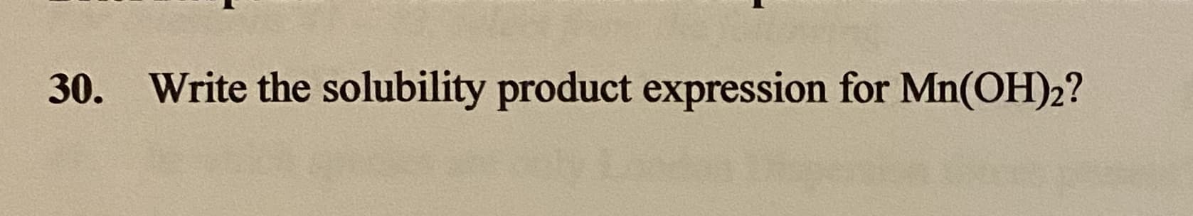 30. Write the solubility product expression for Mn(OH)2?
