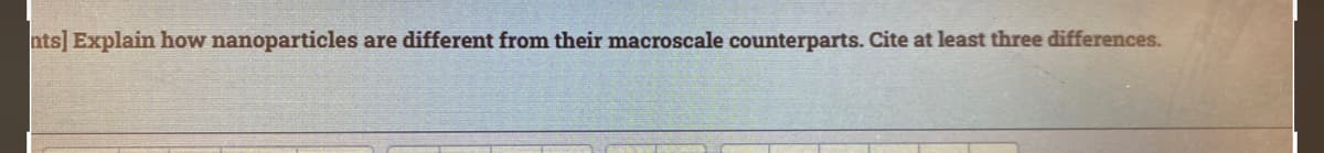 nts] Explain how nanoparticles are different from their macroscale counterparts. Cite at least three differences.