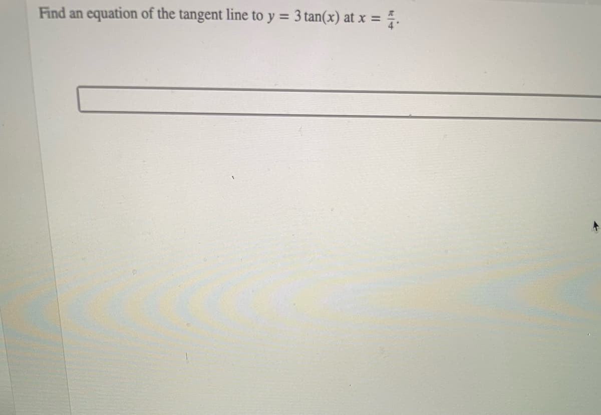 Find an equation of the tangent line to y = 3 tan(x) at x = .
%3D
