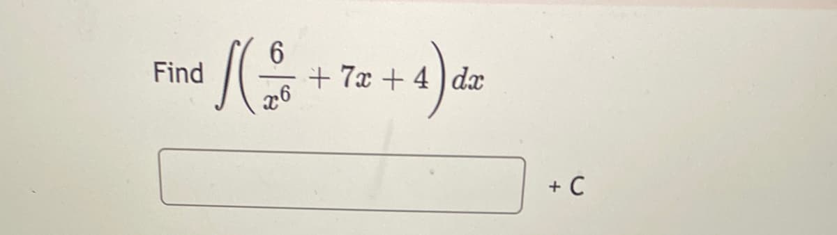 6
1 / ( 2 / + 72 + 4) dz
x6
Find
+ C