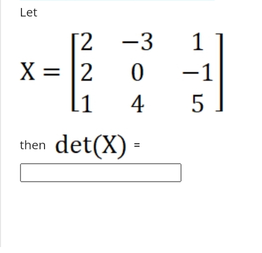 Let
[2
X = |2
-3
1
-1
1
4
5
det(X) -
then
%3D
