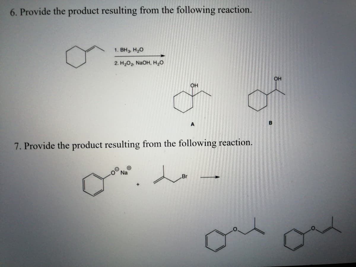 6. Provide the product resulting from the following reaction.
1. ВН, Н.о
2. H202, NAOH, H20
OH
OH
7. Provide the product resulting from the following reaction.
Na
Br
