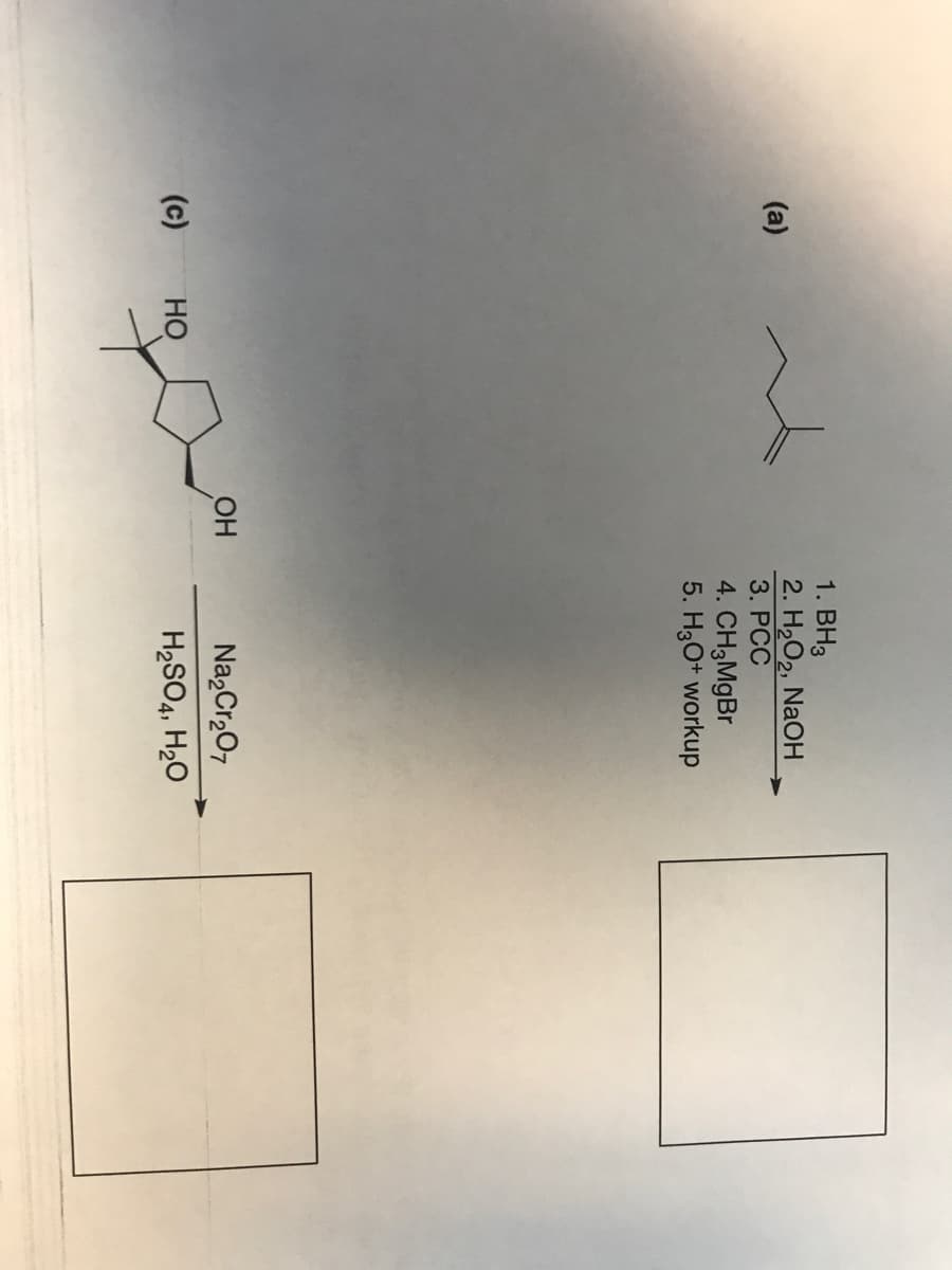 (a)
(c) HO
OH
1. BH3
2. H₂O₂, NaOH
3. PCC
4. CH3MgBr
5. H3O+ workup
Na₂Cr₂O7
H₂SO4, H₂O