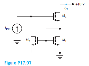 +10 V
M3
IREF(1
M2
M1
Figure P17.97
