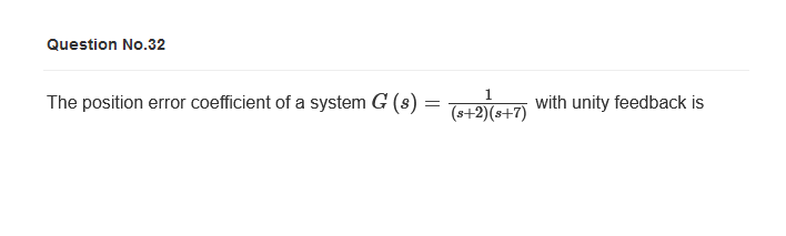 Question No.32
1
The position error coefficient of a system G (s) = (s+2)(s- with unity feedback is