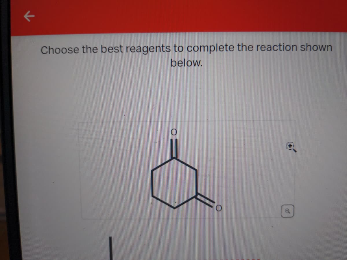 K
Choose the best reagents to complete the reaction shown
below.