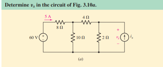 Determine v, in the circuit of Fig. 3.10a.
5 A
60 V (
10 N
(a)
2.
