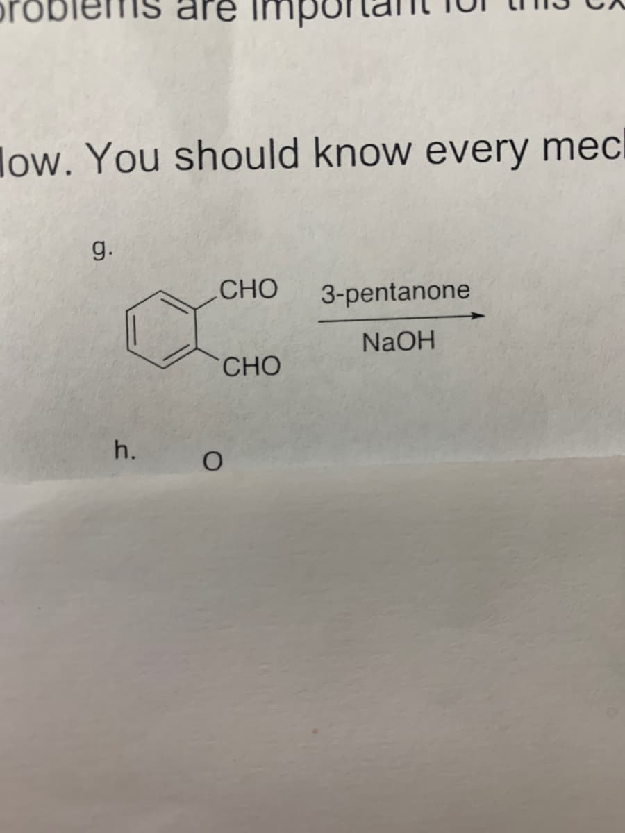 prd
im
low. You should know every mecl
g.
CHO
3-pentanone
NaOH
CHO
h.
