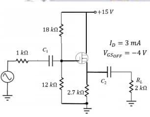 o+15 V
18 kn:
I, = 3 mA
VGSOFF = -4 V
1 kn
HH
12 kn
2 kn
2.7 kn
