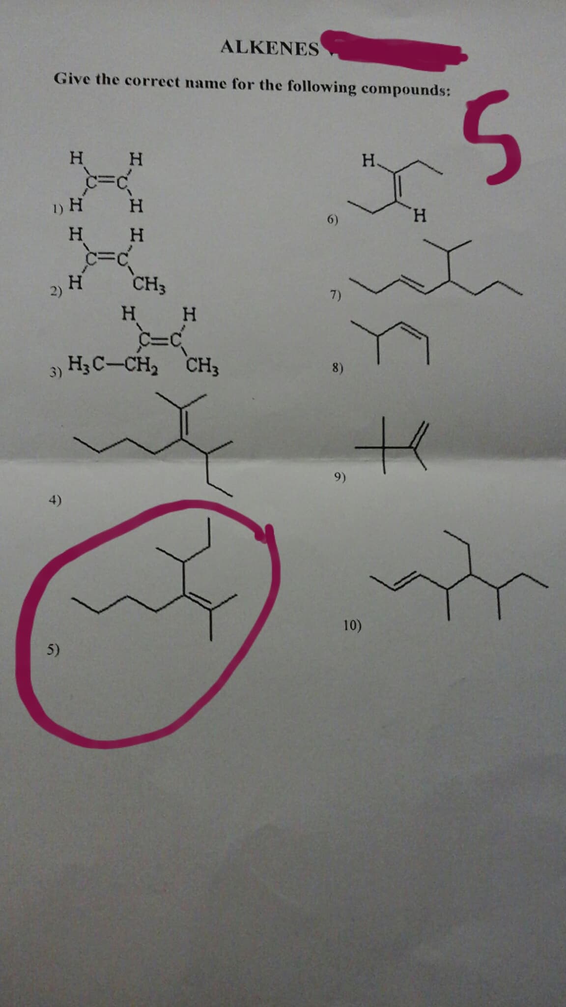 ALKENES
Give the correct name for the following compounds:
5.
H.
H.
1) H
H.
H.
H.
2) H
CH3
7)
H.
3) H3 C-CH2 CH3
8)
9)
4)
10)
5)
