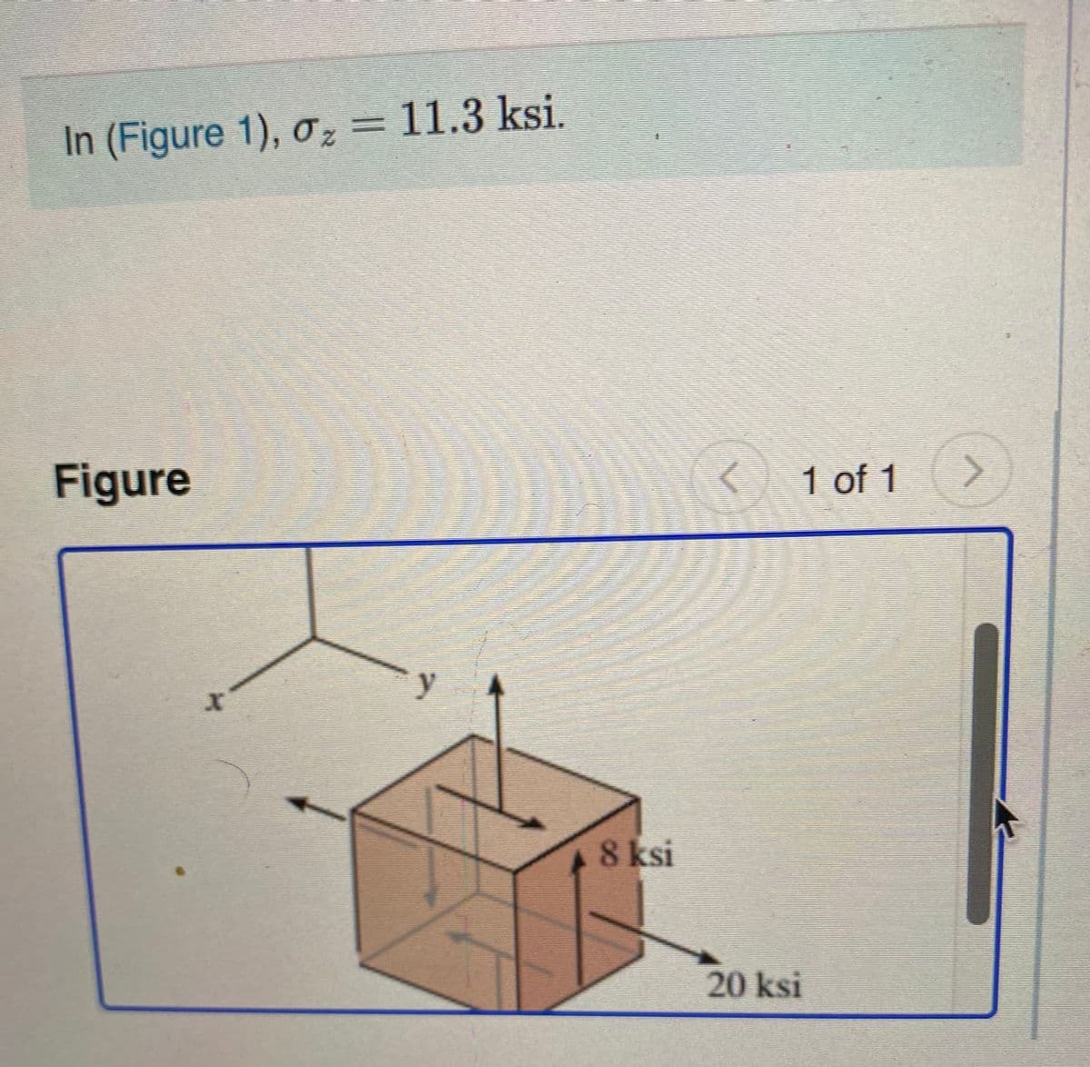 In (Figure 1), oz = 11.3 ksi.
Figure
1 of 1
8 ksi
20 ksi
