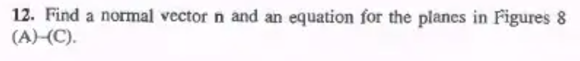 12. Find a normal vector n and an equation for the planes in Figures &
(A)-(C).