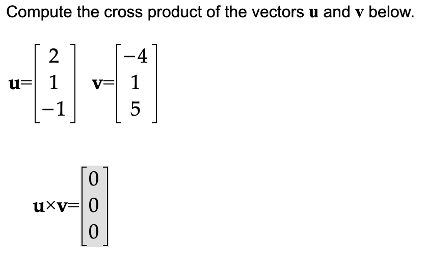 Compute the cross product of the vectors u and v below.
2
-4
u= 1
AD
V= 1
-1
5
-
0
uxv=0
0