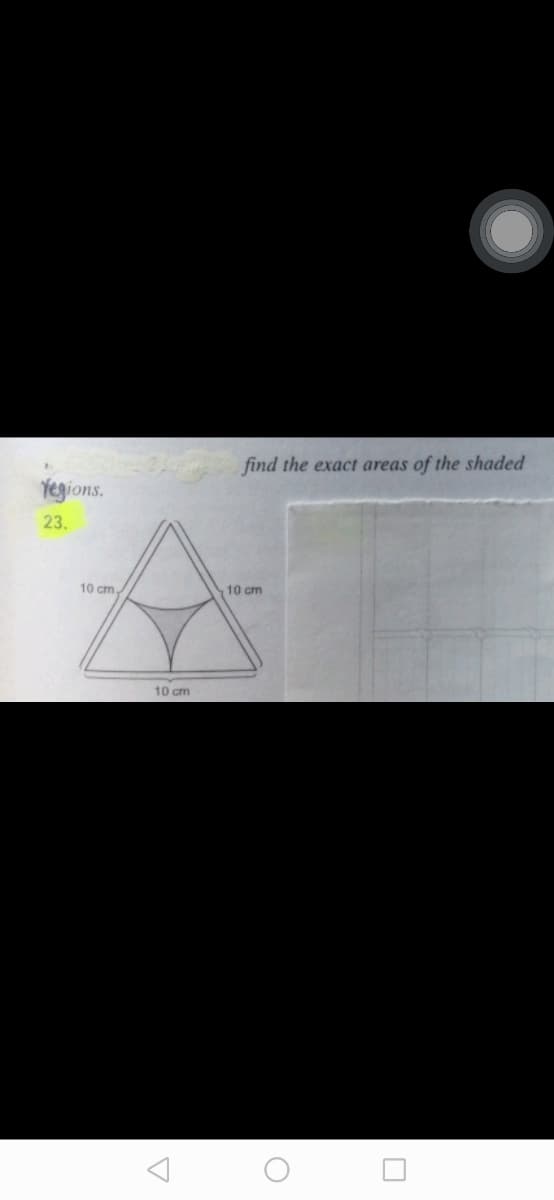 fegions.
ke-22 find the exact areas
23.
10 cm,
10 cm
10 cm
Δ
of the shaded
0
☐