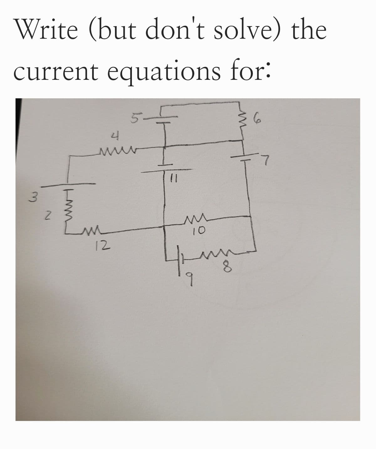 Write (but don't solve) the
current equations for:
3
LMM
2
4
www
11
ли
12
ли
10
4 mm