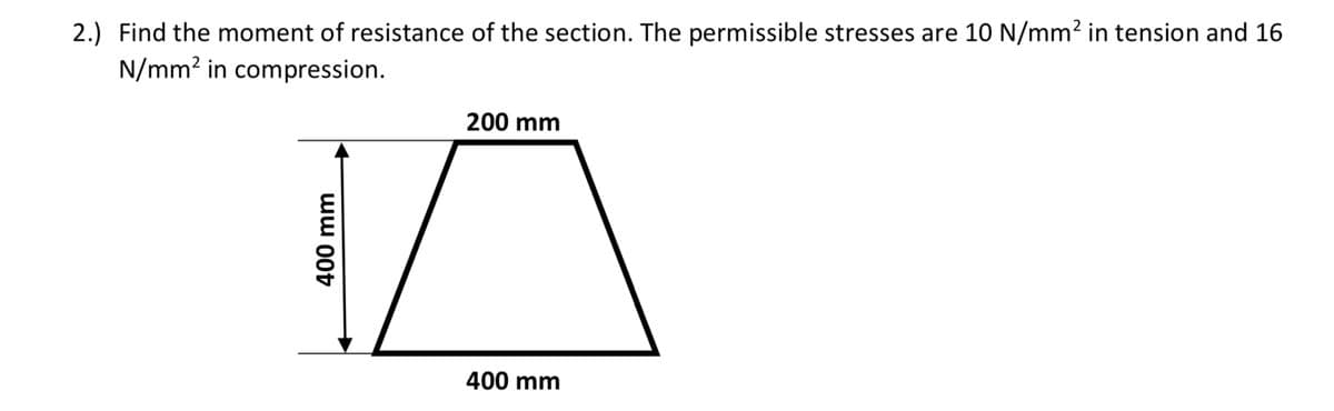 2.) Find the moment of resistance of the section. The permissible stresses are 10 N/mm? in tension and 16
N/mm? in compression.
200 mm
400 mm
ww 000
