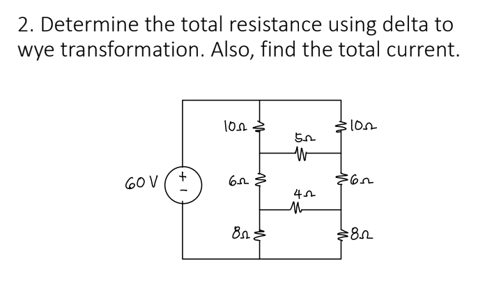 2. Determine the total resistance using delta to
wye transformation. Also, find the total current.
60V (+
1002
65
622
8₁ =
ԵՒ
W
452
м
$100
$62
€85
82