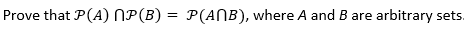 Prove that P(A) MP(B) = P(ANB), where A and B are arbitrary sets.