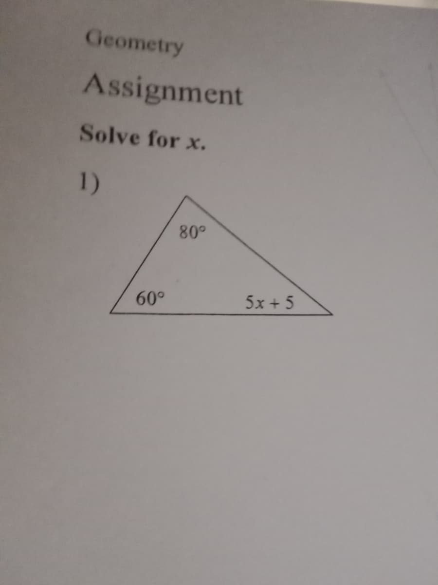 Geometry
Assignment
Solve for x.
1)
60°
80°
5x+5
