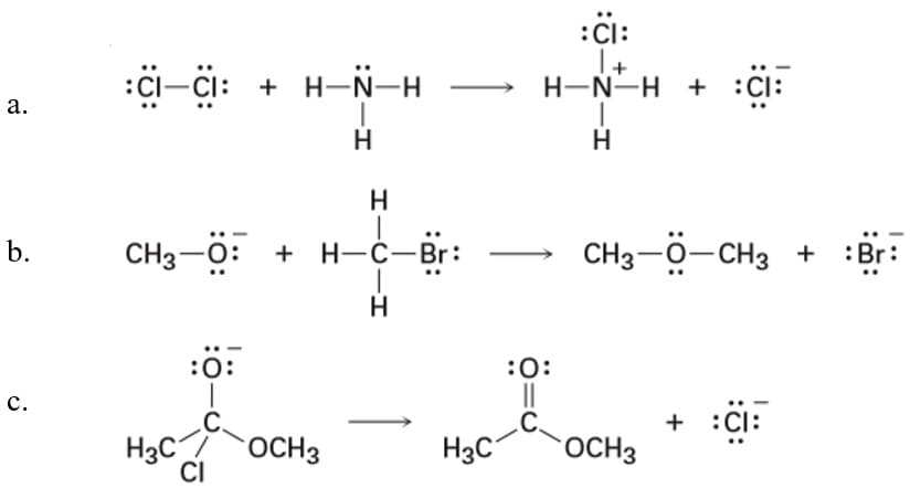 :CI:
:ci-Ci: + H-N-H
H-N-H + :Cl:
а.
b.
CH3-0: + H-C-Br:
→ CH3-0-CH3 +
:Br
H
:0:
:0:
с.
+ :Ci:
H3C
OCH3
H3C
OCH3
エー
