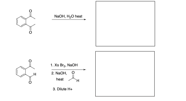 NaOH, H₂O heat
1. Xs Br₂, NaOH
2. NaOH, O
heat
3. Dilute H+
H